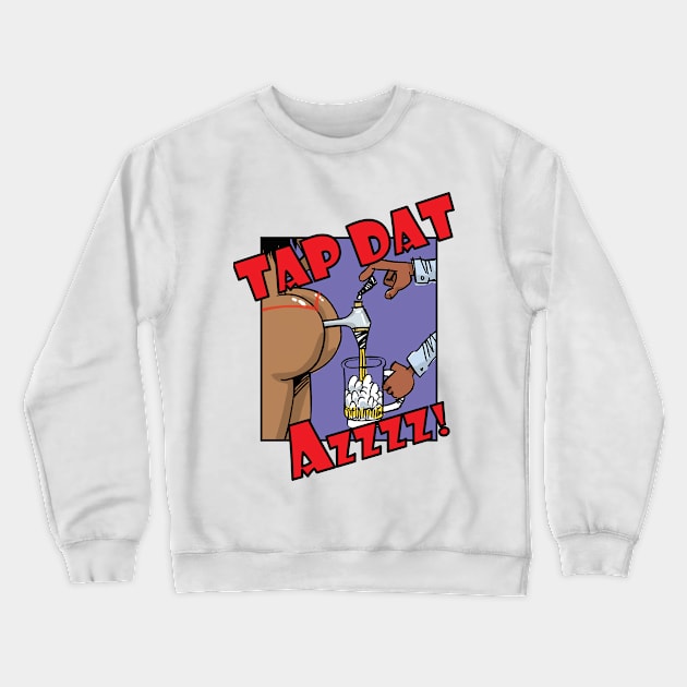 Tap Dat Azzzz! Crewneck Sweatshirt by Cards By Harris